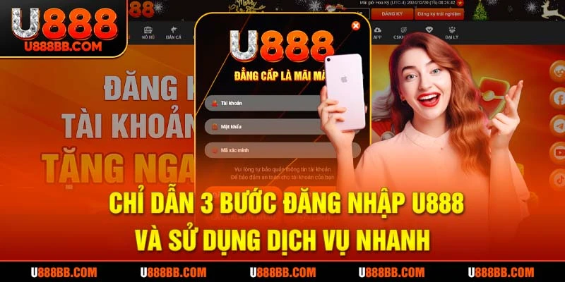 Chỉ dẫn 3 bước đăng nhập U888 và sử dụng dịch vụ nhanh