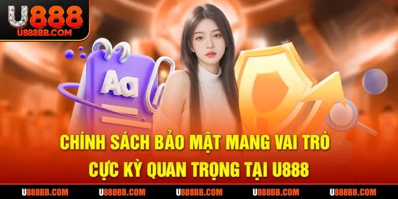 Chính sách bảo mật mang vai trò cực kỳ quan trọng tại U888