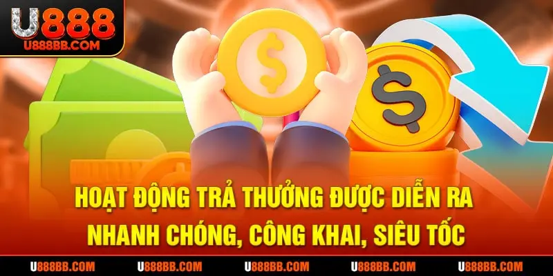 Hoạt động trả thưởng được diễn ra nhanh chóng, công khai, siêu tốc