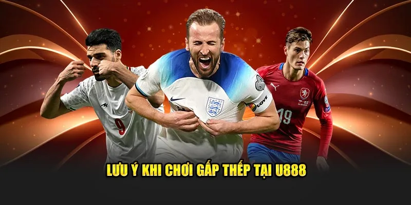 Lưu ý khi chơi gấp thếp tại U888