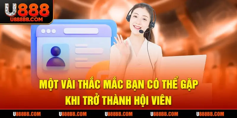 Một vài thắc mắc bạn có thể gặp khi trở thành hội viên