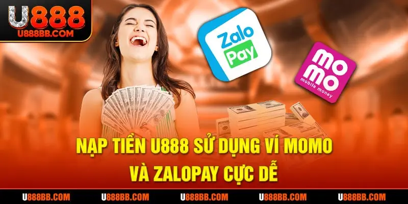 Nạp tiền U888 sử dụng ví momo và zalopay cực dễ