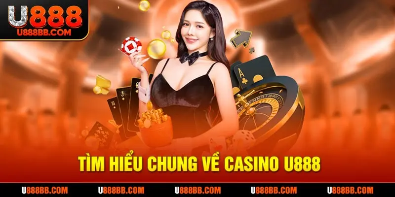 Tìm hiểu chung về casino tại U888