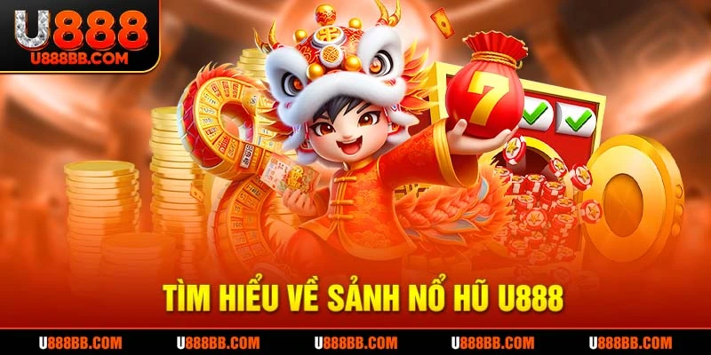 Tìm hiểu về sảnh nổ hũ U888