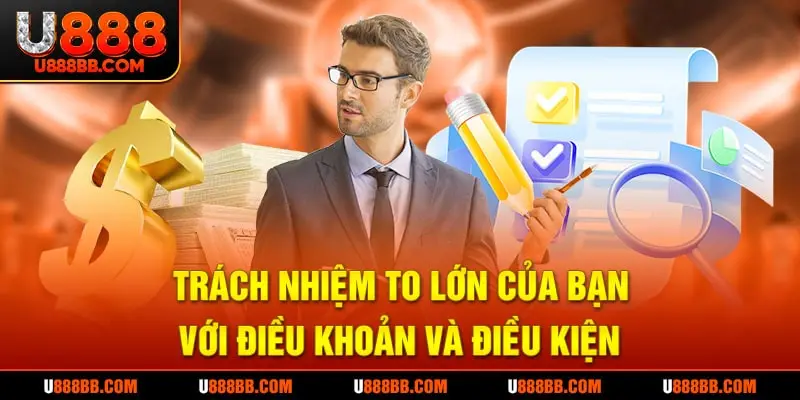 Trách nhiệm to lớn của bạn với điều khoản và điều kiện