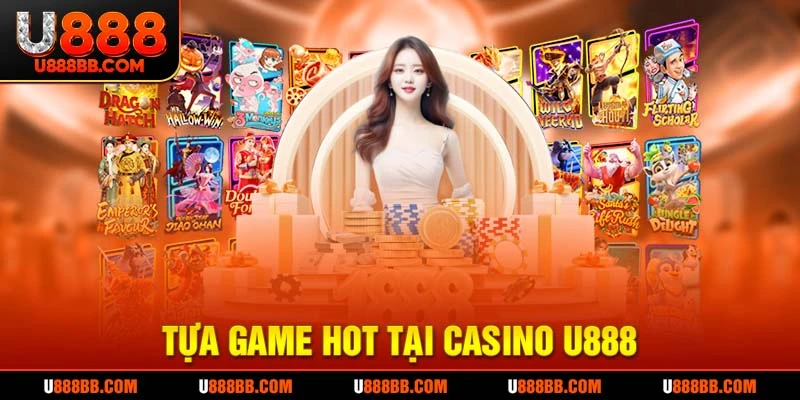 Tựa game hot tại casino tại U888